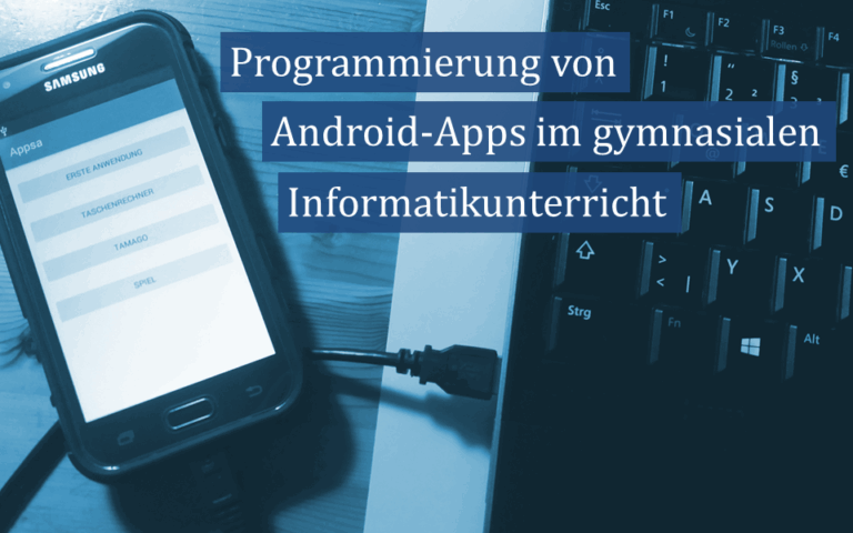 Programmierung von Android Apps im gymnasialen Informatikunterricht